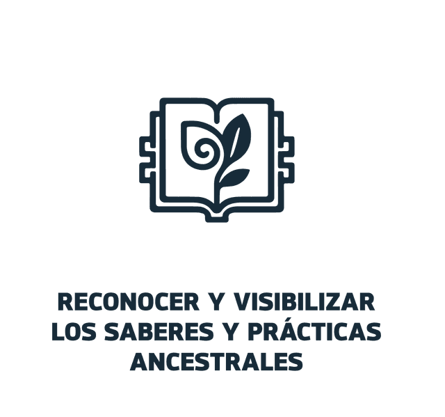 Reconocer y visibilizar los saberes y prácticas ancestrales